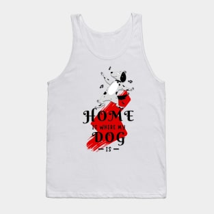 home is where my dog is Tank Top